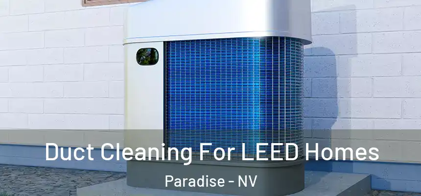  Duct Cleaning For LEED Homes Paradise - NV