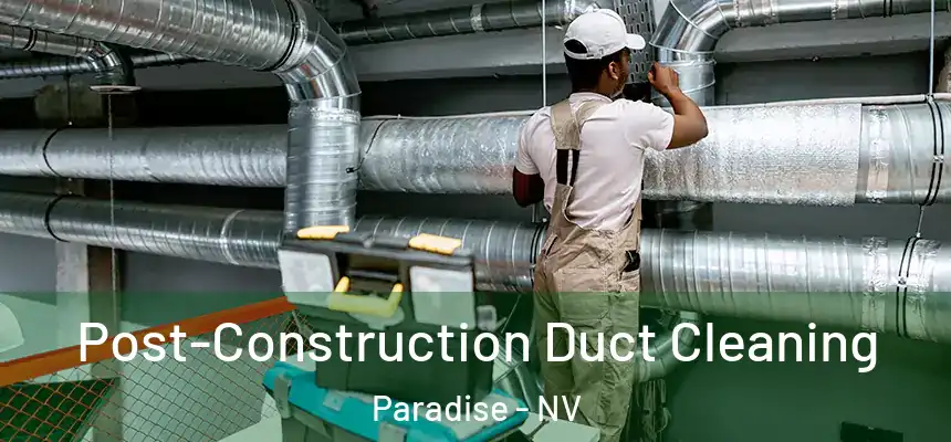 Post-Construction Duct Cleaning Paradise - NV